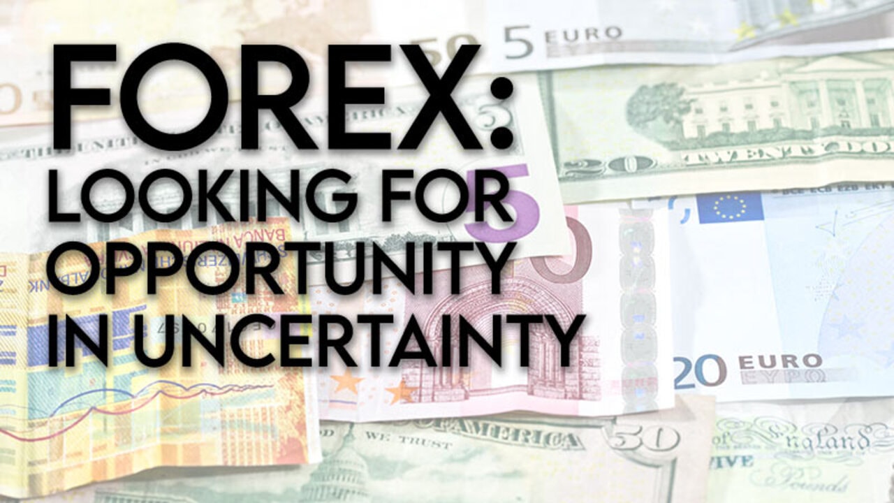 Forex: “Looking for opportunity in the world of uncertainty”