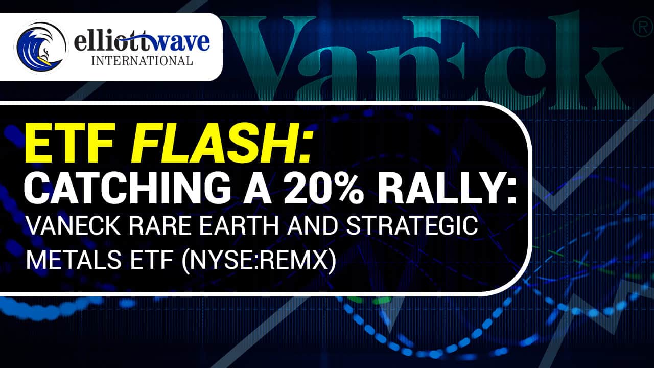 ETF FLASH: Catching a 20% Rally in VanEck Rare Earth and Strategic Metals ETF (NYSE:REMX)