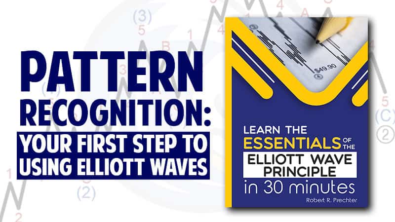 Pattern Recognition: Your First Step to Using Elliott Waves