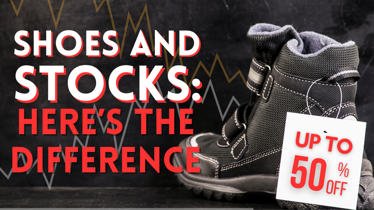 Why Do People Buy Shoes at a Discount But Not Stocks?