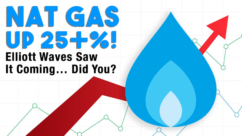 Nat Gas up 25+%! Elliott Waves Saw It Coming… Did You?