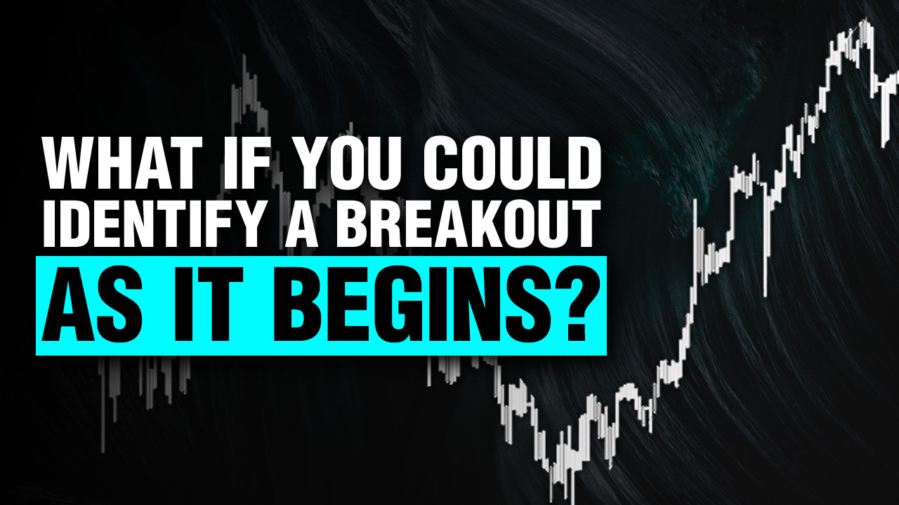 What If You Could Identify a Breakout As It Begins?