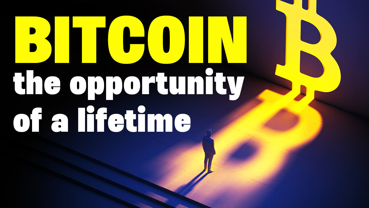 Bitcoin – The Opportunity of a Lifetime