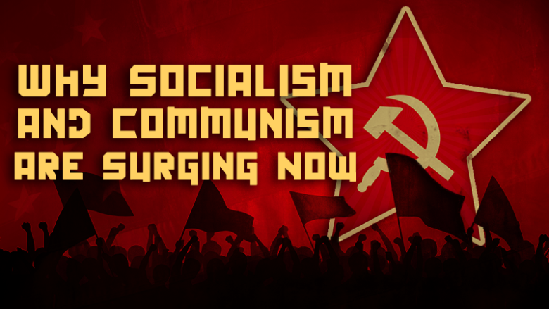 Why Socialism and Communism Are Surging Now