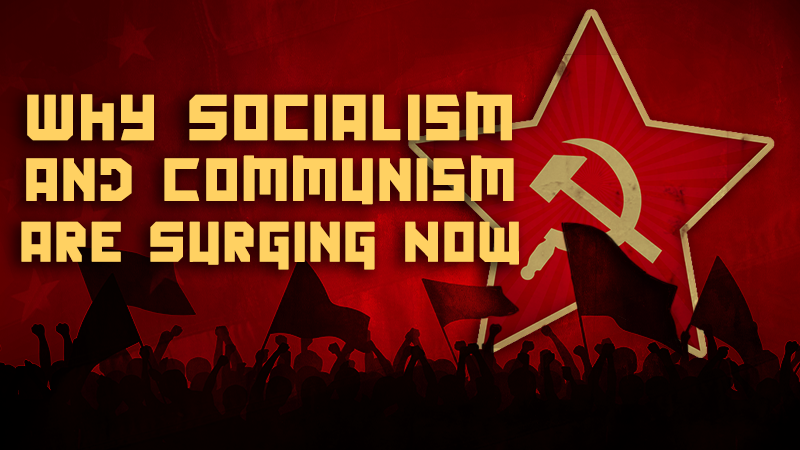 Why Socialism and Communism Are Surging Now
